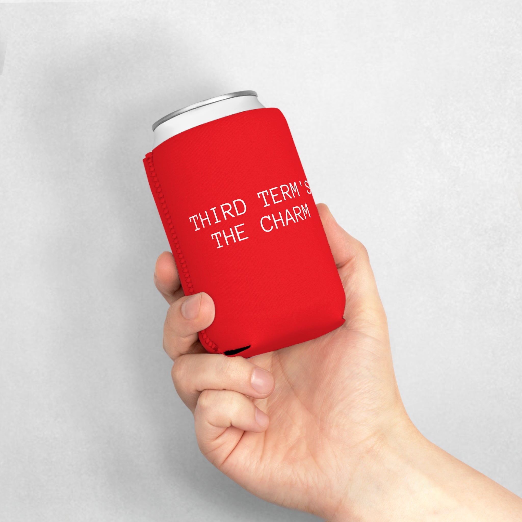 THIRD TERM’S THE CHARM - Koozie