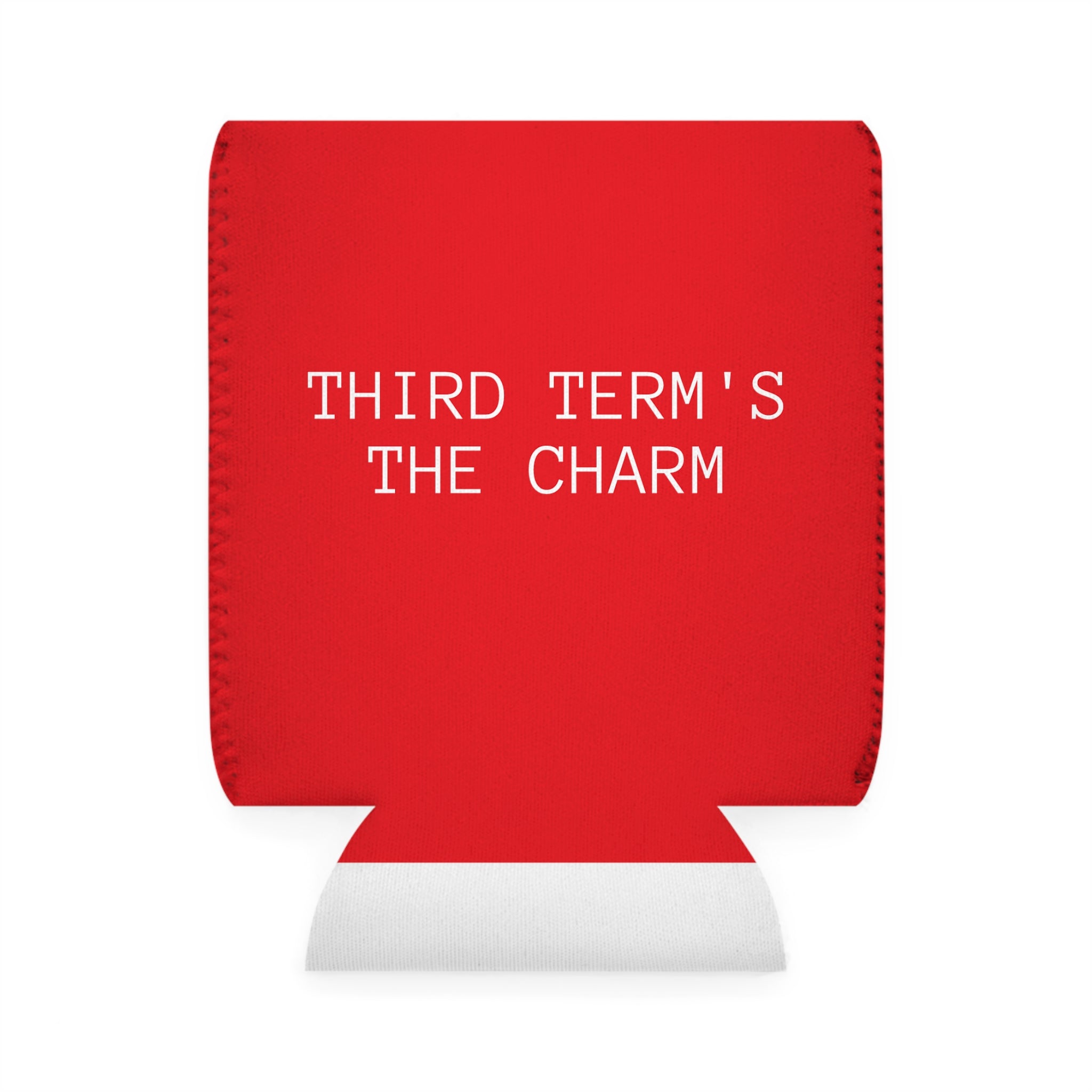 THIRD TERM’S THE CHARM - Koozie