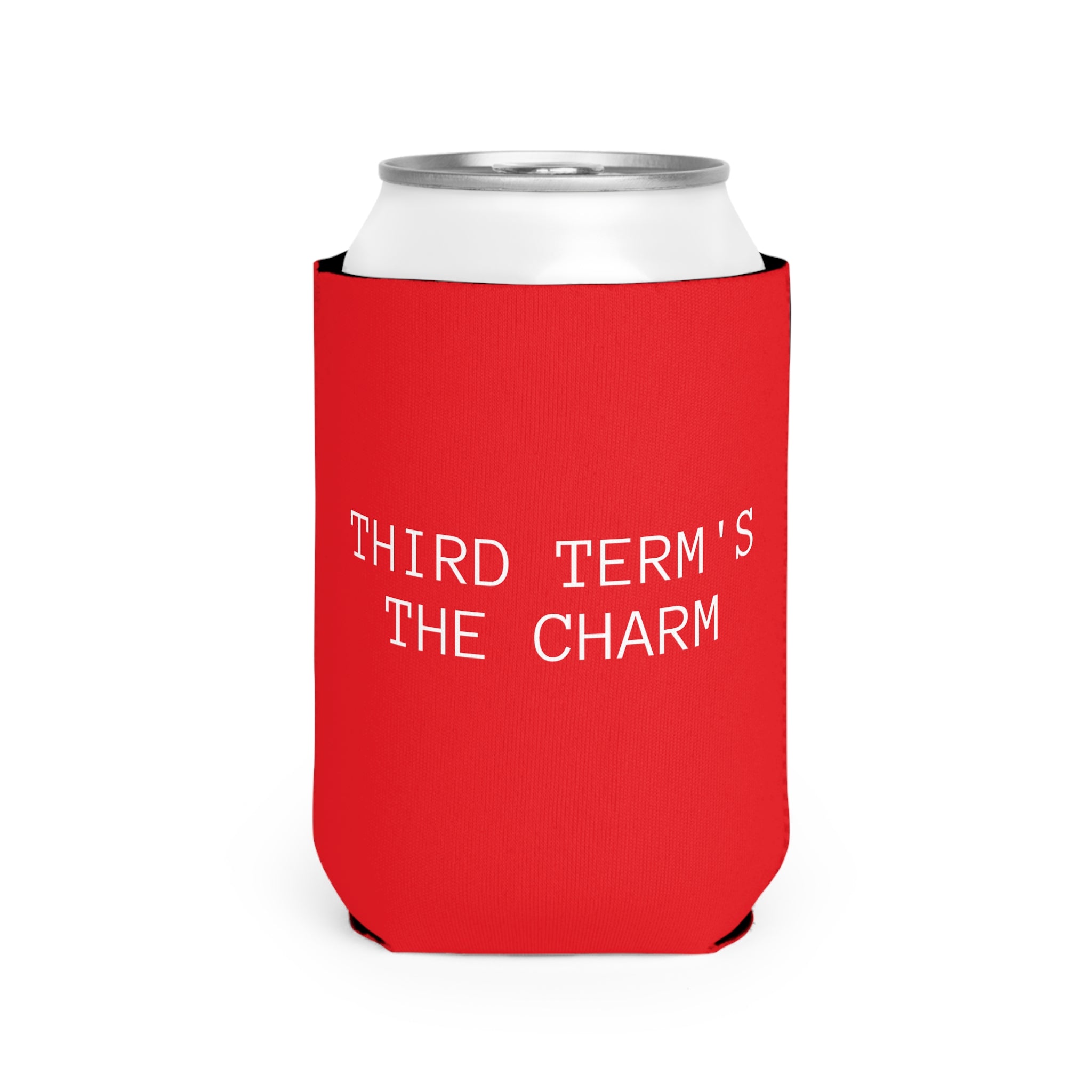THIRD TERM’S THE CHARM - Koozie