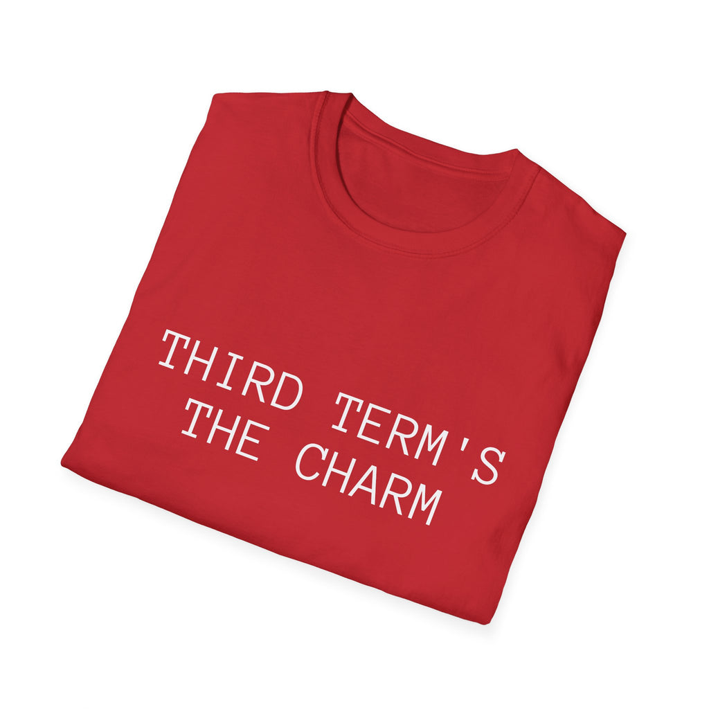 THIRD TERM’S THE CHARM T-Shirt