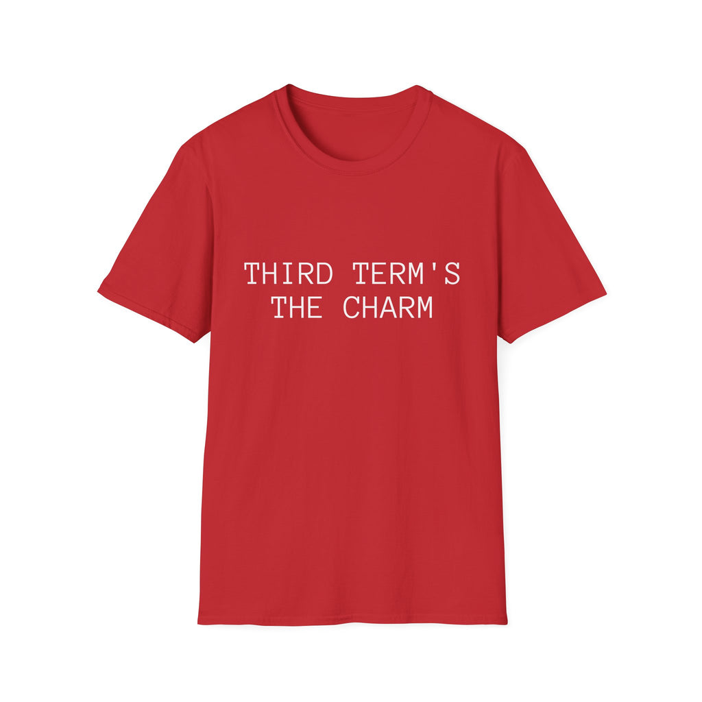THIRD TERM’S THE CHARM T-Shirt
